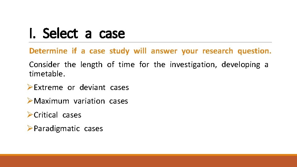I. Select a case Determine if a case study will answer your research question.