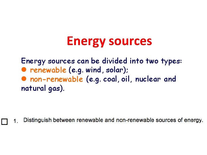 Energy sources can be divided into two types: l renewable (e. g. wind, solar);