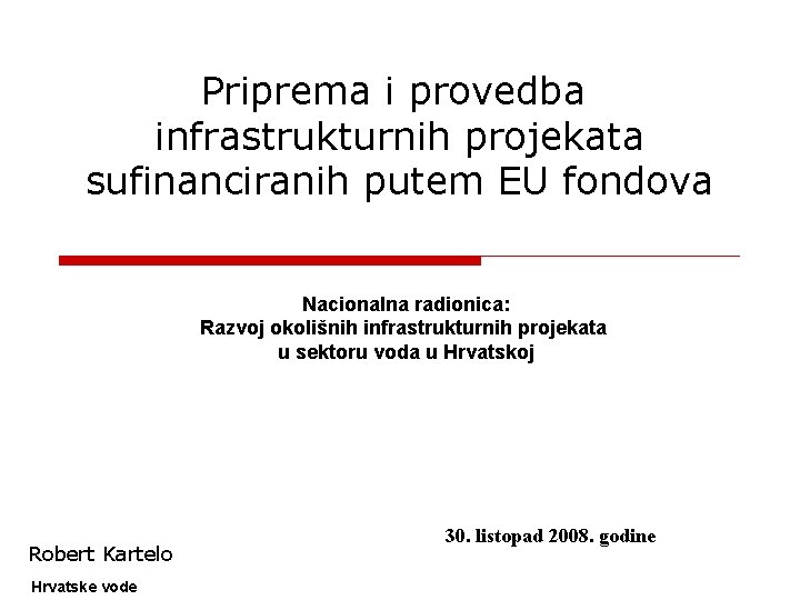 Priprema i provedba infrastrukturnih projekata sufinanciranih putem EU fondova Nacionalna radionica: Razvoj okolišnih infrastrukturnih