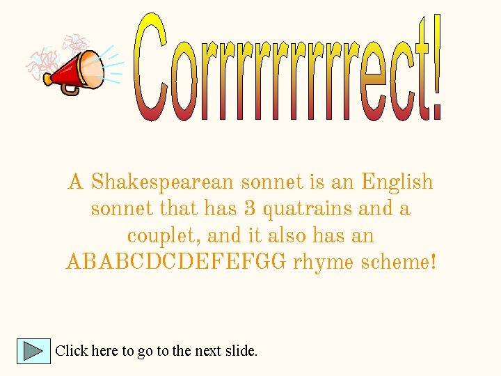 A Shakespearean sonnet is an English sonnet that has 3 quatrains and a couplet, A Shakespearean sonnet is an English sonnet that has 3 quatrains and a couplet,