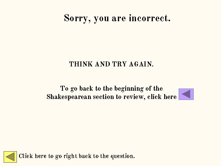 Sorry, you are incorrect. THINK AND TRY AGAIN. To go back to the beginning Sorry, you are incorrect. THINK AND TRY AGAIN. To go back to the beginning