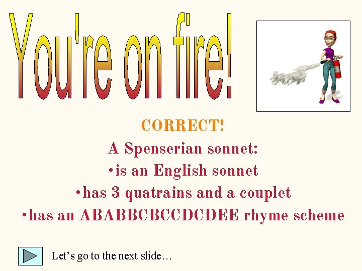 CORRECT! A Spenserian sonnet: • is an English sonnet • has 3 quatrains and CORRECT! A Spenserian sonnet: • is an English sonnet • has 3 quatrains and