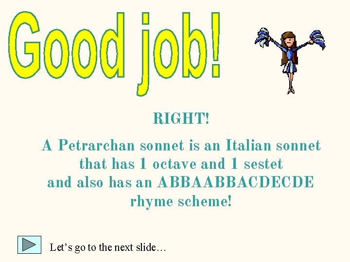 RIGHT! A Petrarchan sonnet is an Italian sonnet that has 1 octave and 1 RIGHT! A Petrarchan sonnet is an Italian sonnet that has 1 octave and 1