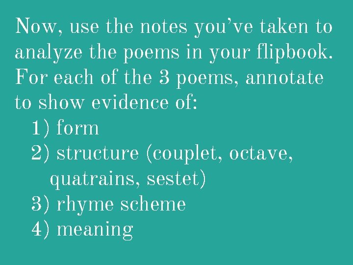 Now, use the notes you’ve taken to analyze the poems in your flipbook. For Now, use the notes you’ve taken to analyze the poems in your flipbook. For
