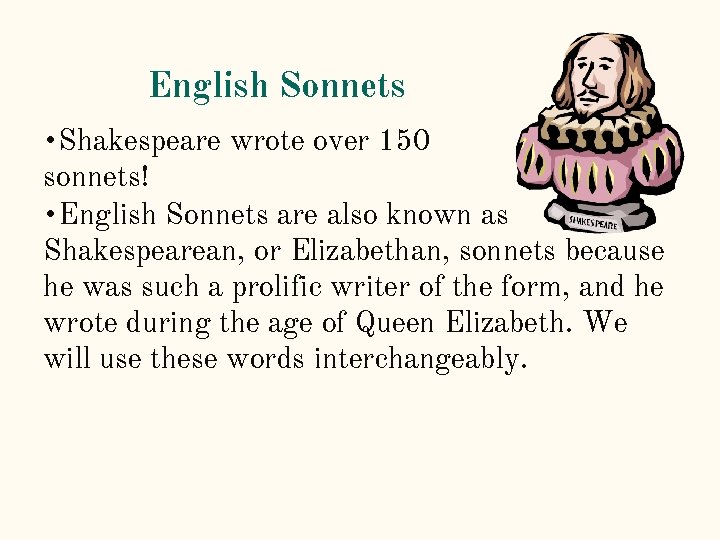 English Sonnets • Shakespeare wrote over 150 sonnets! • English Sonnets are also known English Sonnets • Shakespeare wrote over 150 sonnets! • English Sonnets are also known