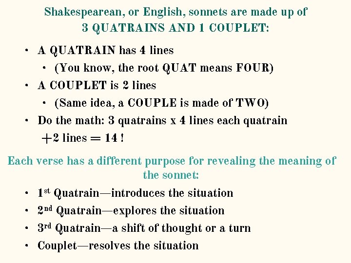 Shakespearean, or English, sonnets are made up of 3 QUATRAINS AND 1 COUPLET: • Shakespearean, or English, sonnets are made up of 3 QUATRAINS AND 1 COUPLET: •