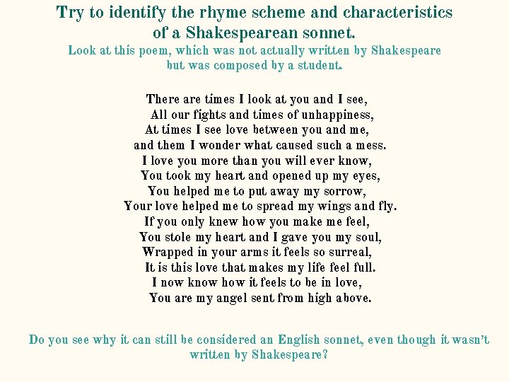 Try to identify the rhyme scheme and characteristics of a Shakespearean sonnet. Look at Try to identify the rhyme scheme and characteristics of a Shakespearean sonnet. Look at