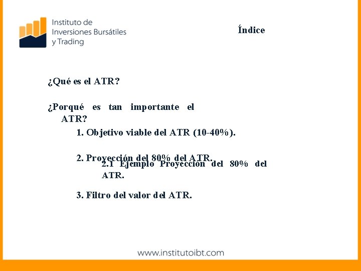 Índice ¿Qué es el ATR? ¿Porqué es tan importante el ATR? 1. Objetivo viable