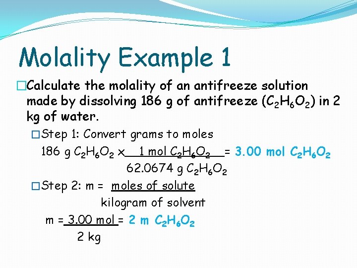 Molality Example 1 �Calculate the molality of an antifreeze solution made by dissolving 186