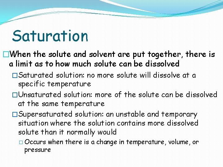 Saturation �When the solute and solvent are put together, there is a limit as