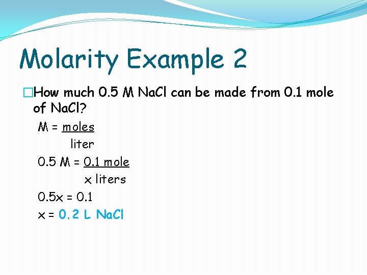 Molarity Example 2 �How much 0. 5 M Na. Cl can be made from