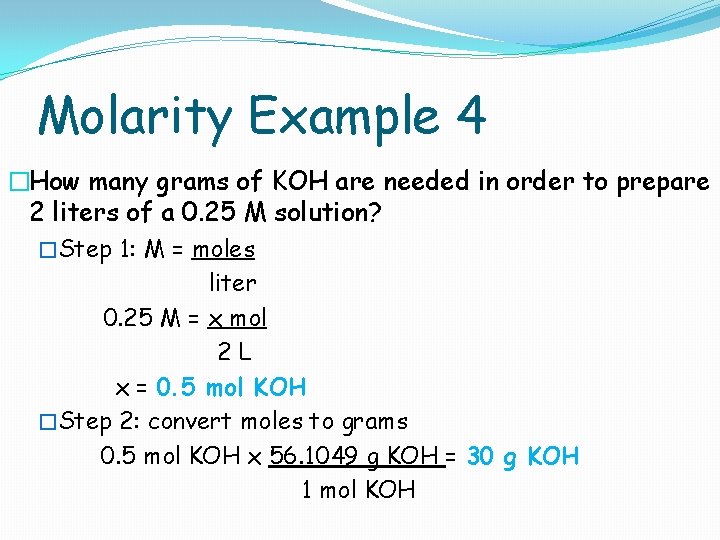 Molarity Example 4 �How many grams of KOH are needed in order to prepare