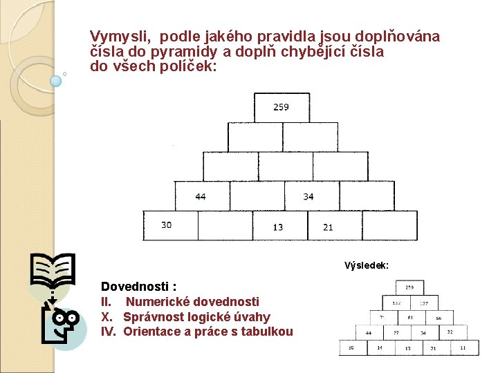 Vymysli, podle jakého pravidla jsou doplňována čísla do pyramidy a doplň chybějící čísla do