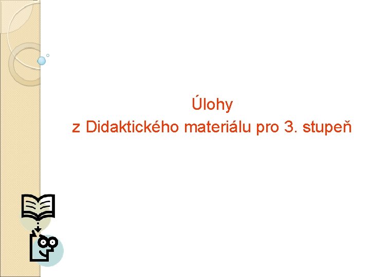 Úlohy z Didaktického materiálu pro 3. stupeň 