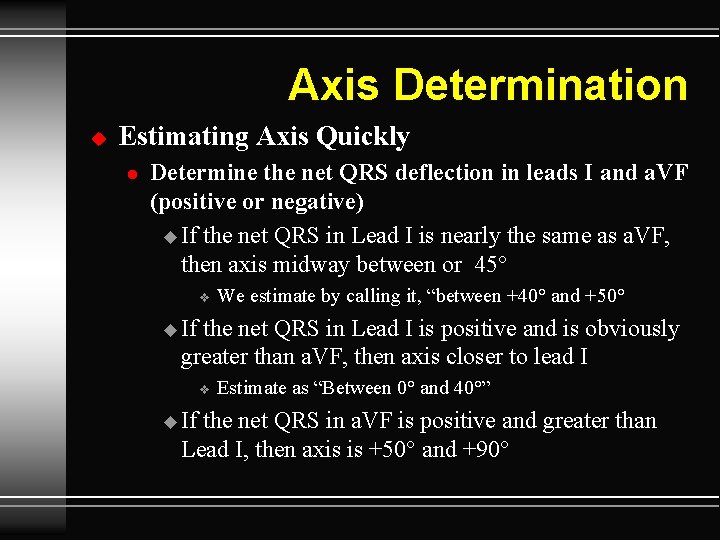 Axis Determination u Estimating Axis Quickly l Determine the net QRS deflection in leads