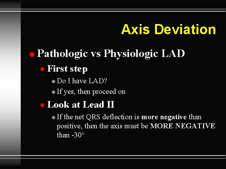 Axis Deviation u Pathologic vs Physiologic LAD l First step u Do I have