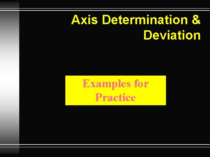 Axis Determination & Deviation Examples for Practice 