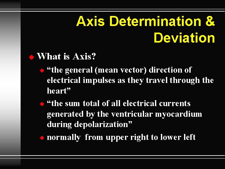 Axis Determination & Deviation u What is Axis? l l l “the general (mean