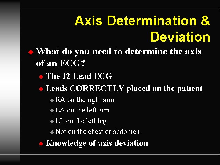 Axis Determination & Deviation u What do you need to determine the axis of