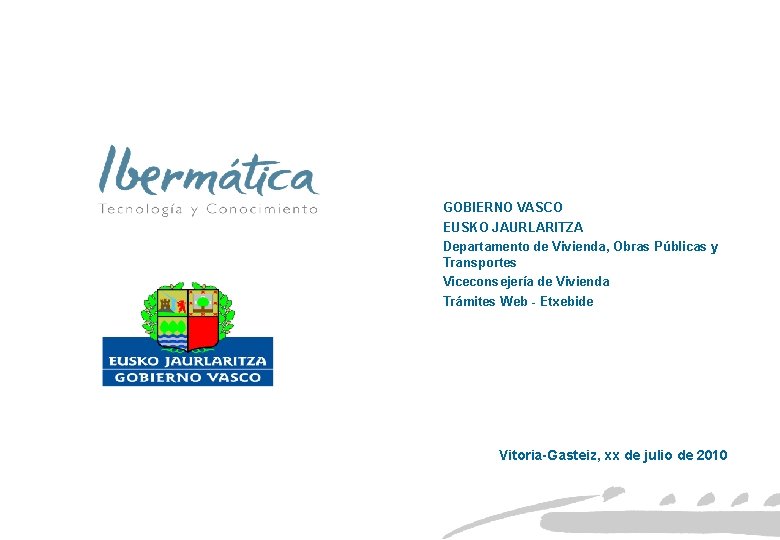 GOBIERNO VASCO EUSKO JAURLARITZA Departamento de Vivienda, Obras Públicas y Transportes Viceconsejería de Vivienda