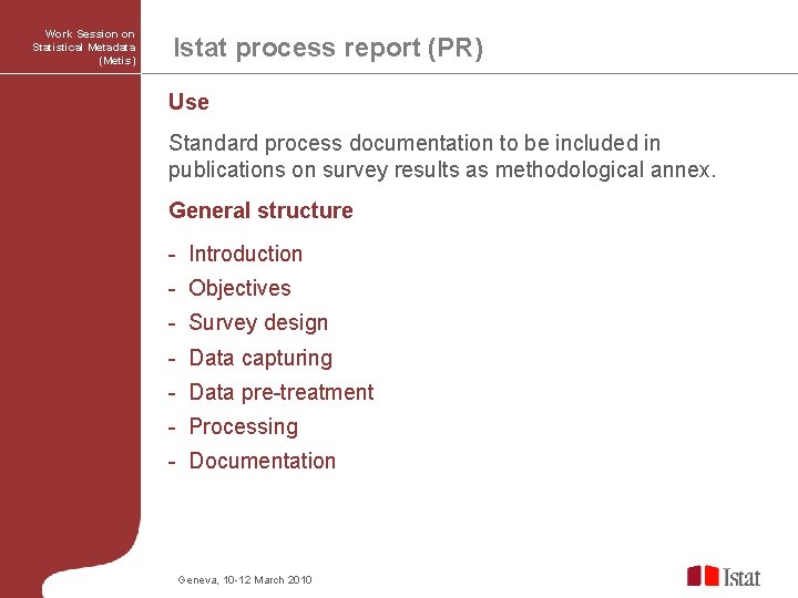 Work Session on Statistical Metadata (Metis) Istat process report (PR) Use Standard process documentation