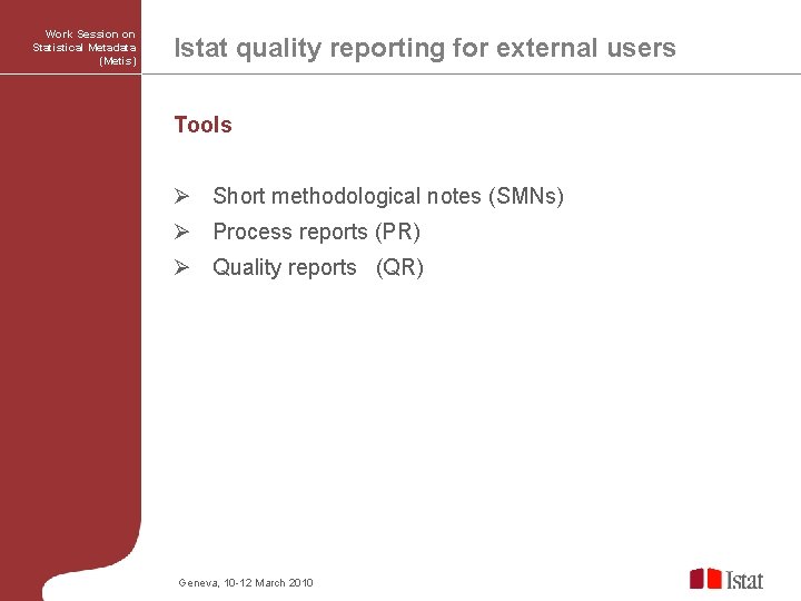 Work Session on Statistical Metadata (Metis) Istat quality reporting for external users Tools Ø