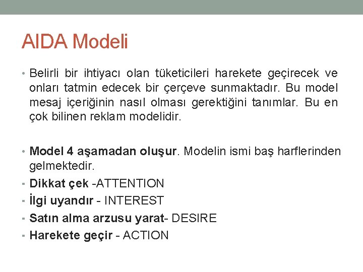 AIDA Modeli • Belirli bir ihtiyacı olan tüketicileri harekete geçirecek ve onları tatmin edecek