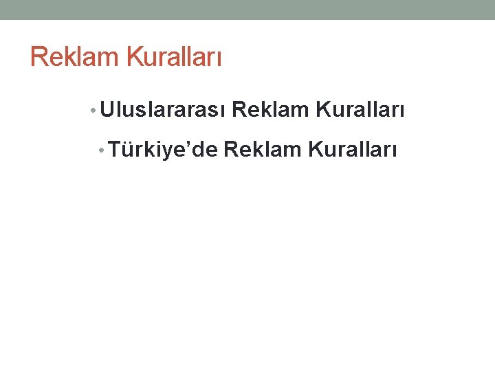 Reklam Kuralları • Uluslararası Reklam Kuralları • Türkiye’de Reklam Kuralları 