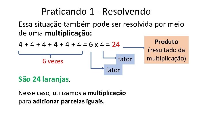 Praticando 1 - Resolvendo Essa situação também pode ser resolvida por meio de uma