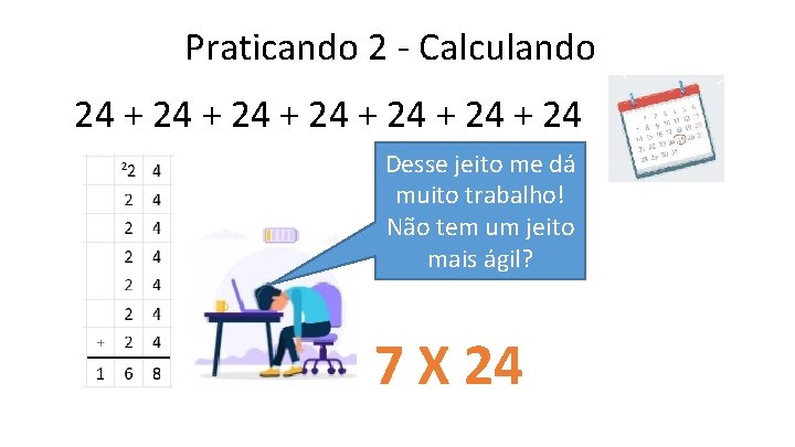 Praticando 2 - Calculando 24 + 24 + 24 Desse jeito me dá muito