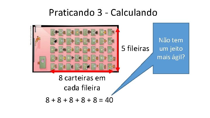 Praticando 3 - Calculando 5 fileiras 8 carteiras em cada fileira 8 + 8