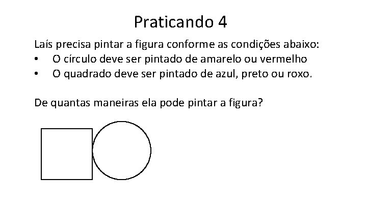 Praticando 4 Laís precisa pintar a figura conforme as condições abaixo: • O círculo