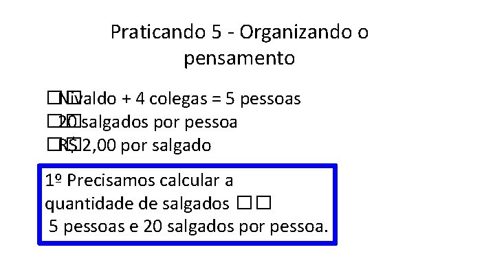 Praticando 5 - Organizando o pensamento �� Nivaldo + 4 colegas = 5 pessoas