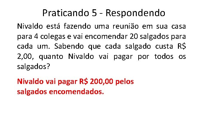 Praticando 5 - Respondendo Nivaldo está fazendo uma reunião em sua casa para 4