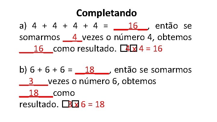 Completando a) 4 + 4 + 4 = ___16__, então se somarmos __4_vezes o