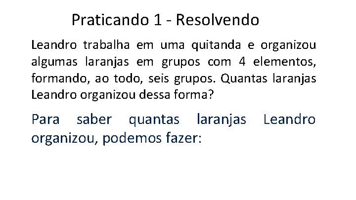 Praticando 1 - Resolvendo Leandro trabalha em uma quitanda e organizou algumas laranjas em