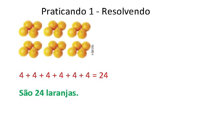 Praticando 1 - Resolvendo 4 + 4 + 4 + 4 = 24 São