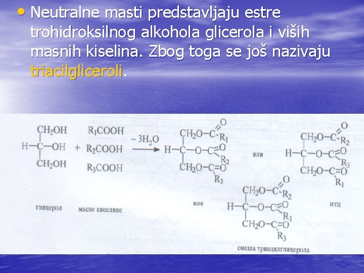  • Neutralne masti predstavljaju estre trohidroksilnog alkohola glicerola i viših masnih kiselina. Zbog