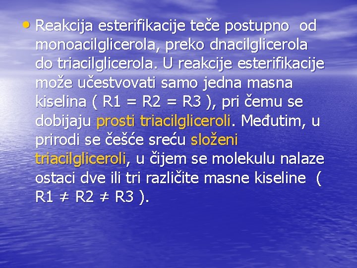  • Reakcija esterifikacije teče postupno od monoacilglicerola, preko dnacilglicerola do triacilglicerola. U reakcije