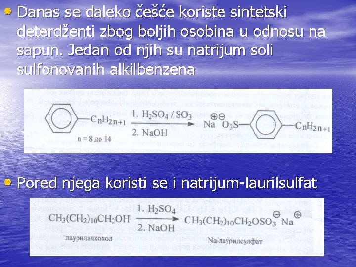  • Danas se daleko češće koriste sintetski deterdženti zbog boljih osobina u odnosu