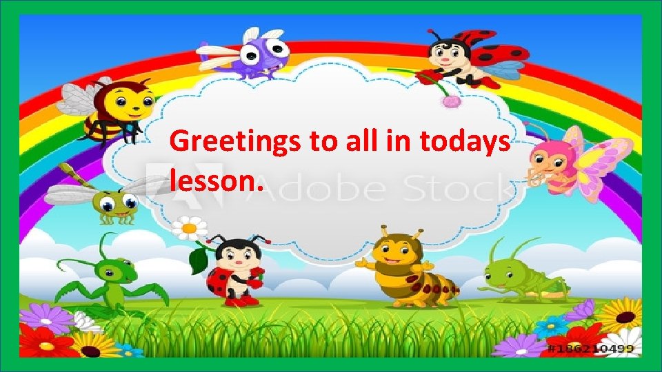 Greetings to all in todays lesson. 