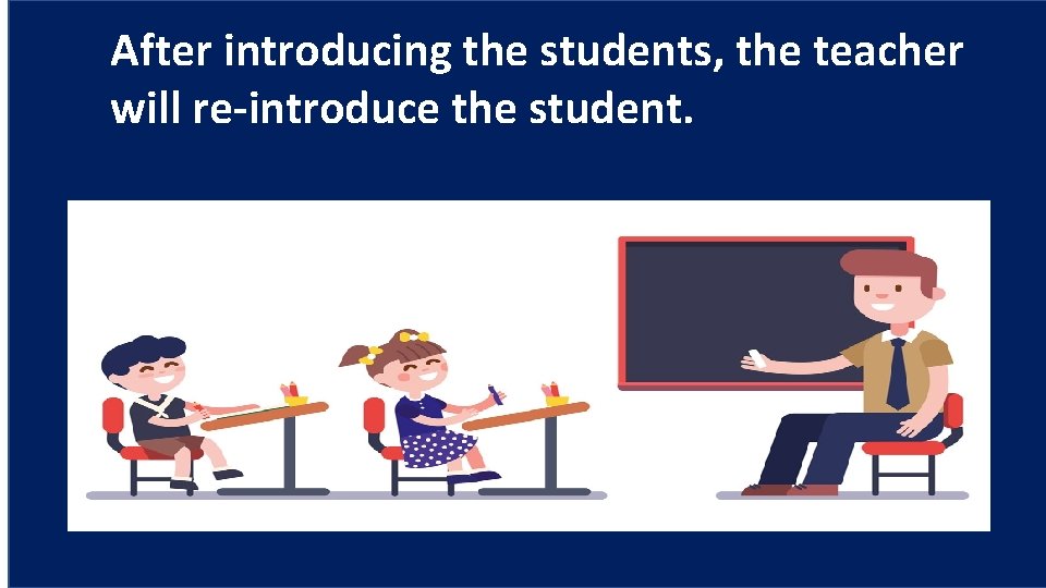 After introducing the students, the teacher will re-introduce the student. 