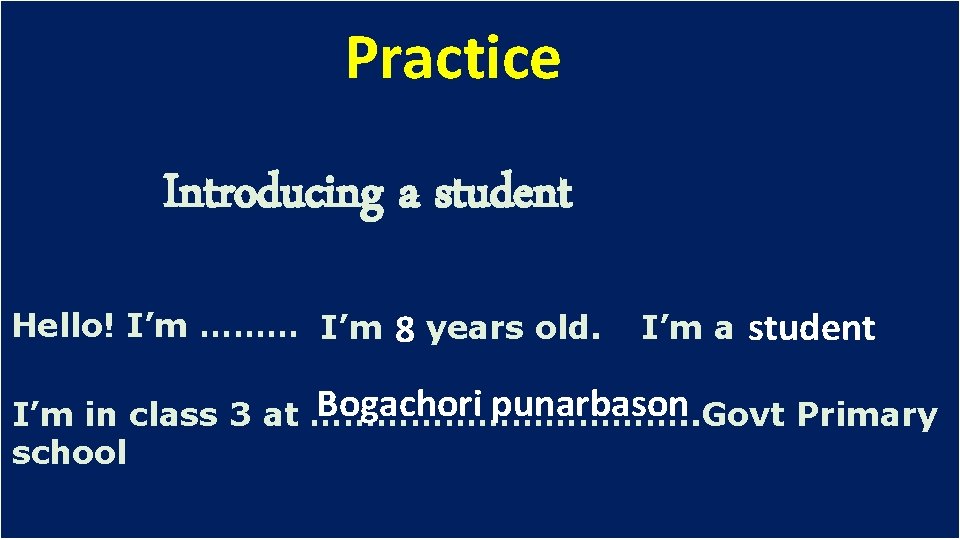 Practice Introducing a student Hello! I’m ……… I’m 8 years old. I’m a student