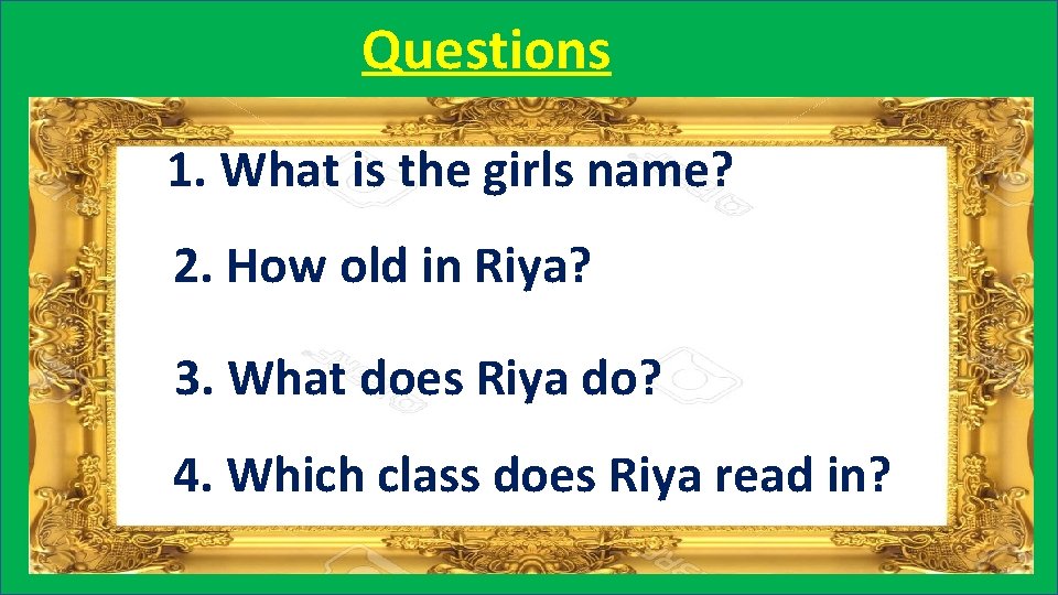 Questions 1. What is the girls name? 2. How old in Riya? 3. What