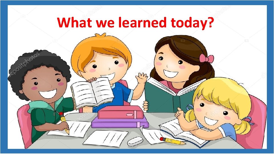 What we learned today? 