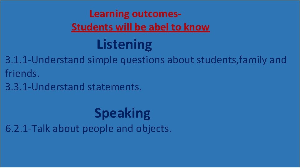 Learning outcomes. Students will be abel to know Listening 3. 1. 1 -Understand simple