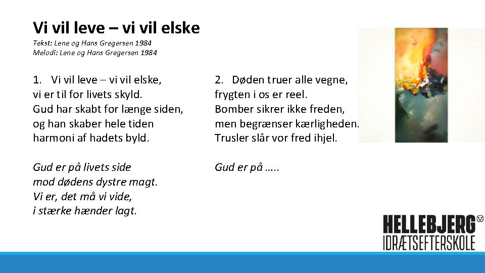 Vi vil leve – vi vil elske Tekst: Lene og Hans Gregersen 1984 Melodi: