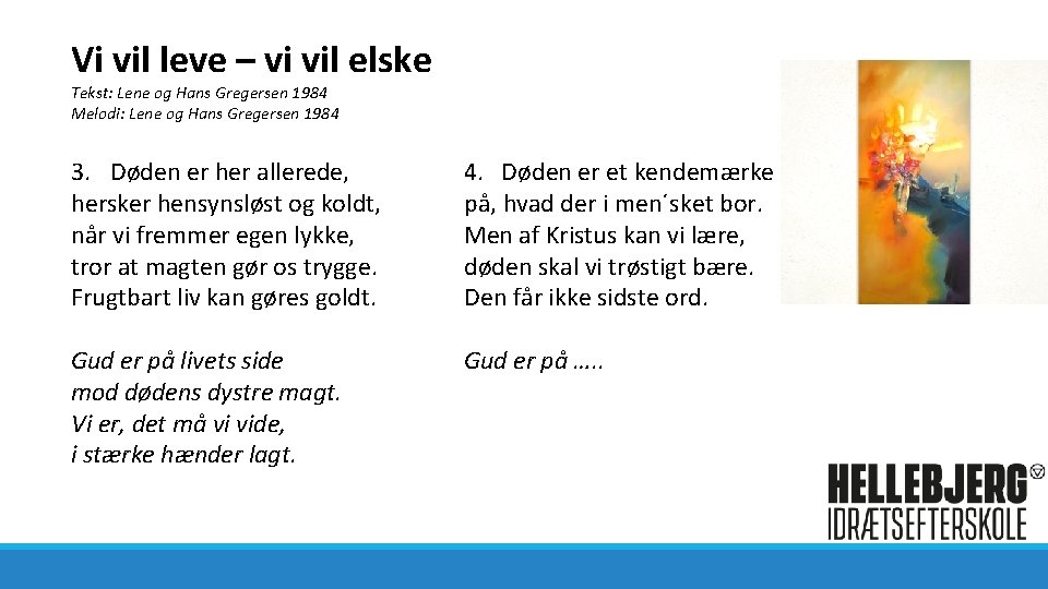 Vi vil leve – vi vil elske Tekst: Lene og Hans Gregersen 1984 Melodi: