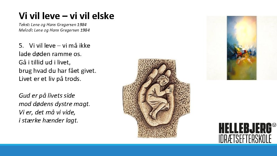 Vi vil leve – vi vil elske Tekst: Lene og Hans Gregersen 1984 Melodi: