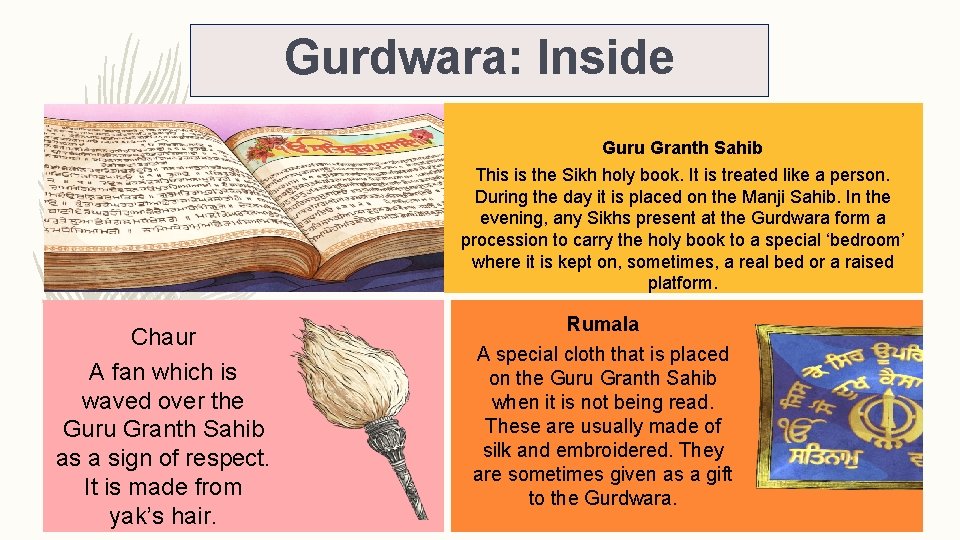 Gurdwara: Inside Guru Granth Sahib This is the Sikh holy book. It is treated